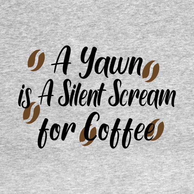 A Yawn is A Silent Scream for Coffee by good day store